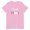 Faith In Him T-Shirt