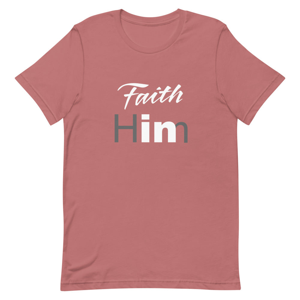 Faith In Him T-Shirt