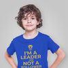 Boys/Unisex Leader Not A Follower T-Shirt