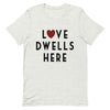 Love Dwells Here T-Shirt