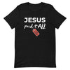 Jesus Paid It All T-Shirt (white letters)