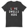 Love Dwells Here T-Shirt