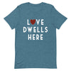 Love Dwells Here T-Shirt