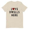 Love Dwells Here T-Shirt