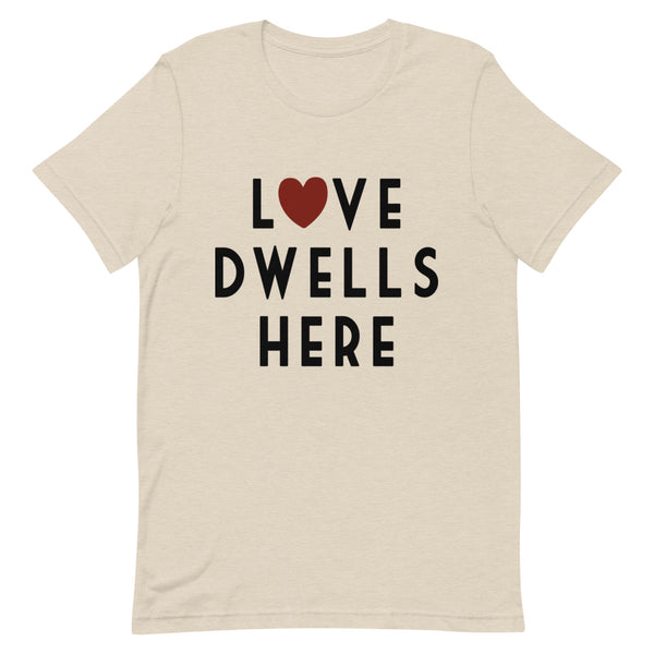 Love Dwells Here T-Shirt