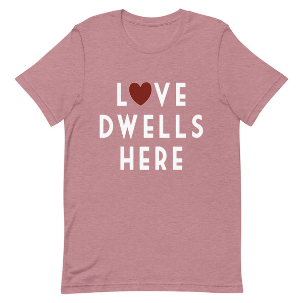 Love Dwells Here T-Shirt