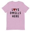 Love Dwells Here T-Shirt