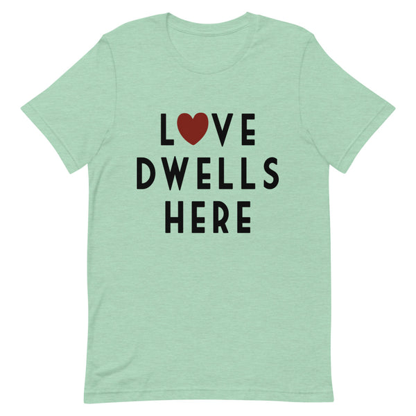 Love Dwells Here T-Shirt