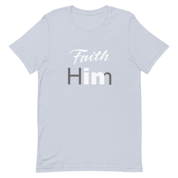 Faith In Him T-Shirt