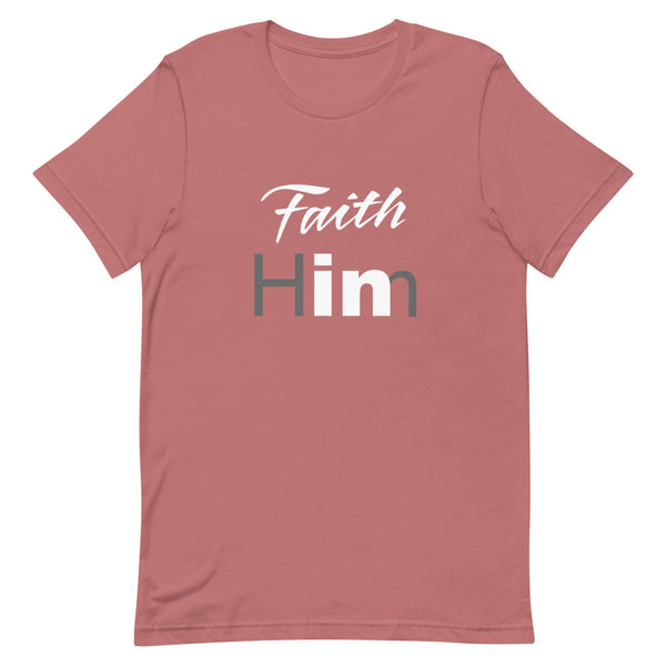 Faith In Him T-Shirt