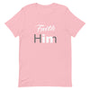 Faith In Him T-Shirt