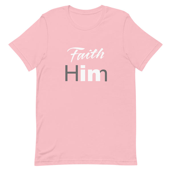 Faith In Him T-Shirt