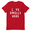 Love Dwells Here T-Shirt