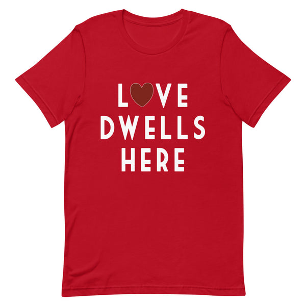 Love Dwells Here T-Shirt