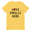 Love Dwells Here T-Shirt